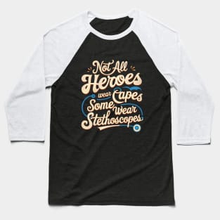 Not All Heroes Wear Capes Some Wear Stethoscopes | Father's Day | Dad Lover gifts Baseball T-Shirt